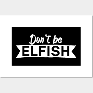 Dont be elfish Posters and Art